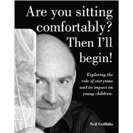 Are You Sitting Comfortably? Then I'll Begin!: Exploring the Role of Storytime and Its Impact on Young Children 9781905434107