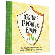 Fortune Favors the Brave: 100 Courageous Quotations 9781452144108