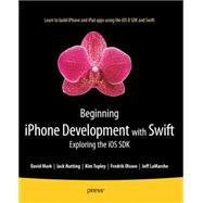 Beginning Iphone Development With Swift: Exploring the Ios Sdk 9781484204108