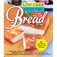 Low Carb High Fat Bread: Gluten- and Sugar-free Baguettes, Loaves, Crackers, and More 9781629144108