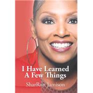 I Have Learned a Few Things 9781503544109