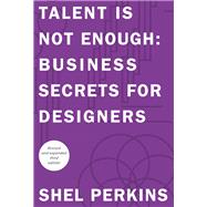 Talent is Not Enough Business Secrets for Designers 9780321984111