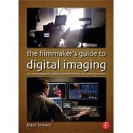 The FilmmakerÆs Guide to Digital Imaging: for Cinematographers, Digital Imaging Technicians, and Camera Assistants 9780415854115
