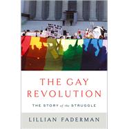 The Gay Revolution The Story of the Struggle 9781451694116