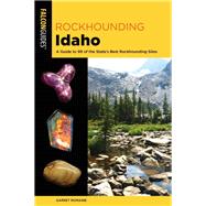 Rockhounding Idaho 9781493034116