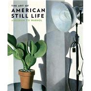The Art of American Still Life 9780300204117