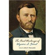 The Best Writings of Ulysses S. Grant 9780809334117