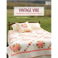 Vintage Vibe: Traditional Quilts, Fresh Fabrics 9781604684117