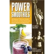 Power Smoothies All-Natural Fruit and Green Smoothies to Fuel Workouts, Build Muscle and Burn Fat 9781612434117