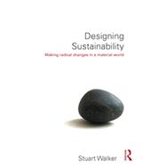 Designing Sustainability: Making radical changes in a material world 9780415744119