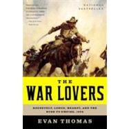 War Lovers : Roosevelt, Lodge, Hearst, and the Rush to Empire 1898 9780316004121