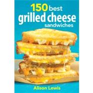 150 Best Grilled Cheese Sandwiches 9780778804123