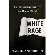 White Rage The Unspoken Truth of Our Racial Divide 9781632864123