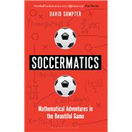 Soccermatics Mathematical Adventures in the Beautiful Game 9781472924124