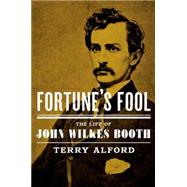 Fortune's Fool The Life of John Wilkes Booth 9780195054125