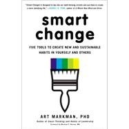 Smart Change Five Tools to Create New and Sustainable Habits in Yourself and Others 9780399164125