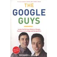 The Google Guys: Inside the Brilliant Minds of Google Founders Larry Page and Sergey Brin