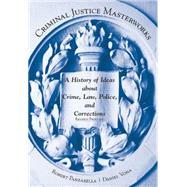 Criminal Justice Masterworks: A History of Ideas About Crime, Law, Police, and Corrections 9781611634129