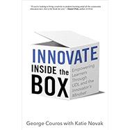 Innovate Inside the Box: Empowering Learners Through UDL and the Innovator's Mindset 9781948334129