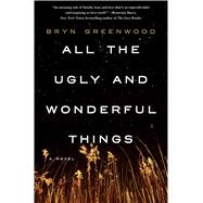All the Ugly and Wonderful Things A Novel 9781250074133