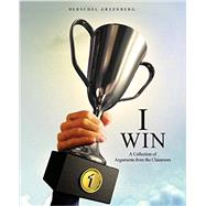 I Win: A Collection of Arguments from the Classroom 9781465204134