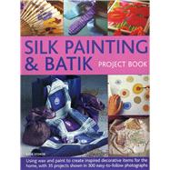 Silk Painting & Batik Project Book 9781780194134