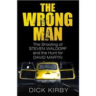 The Wrong Man: The Shooting of Stephen Waldorf and the Hunt for David Martin 9780750964135