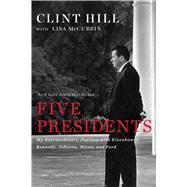 Five Presidents My Extraordinary Journey with Eisenhower, Kennedy, Johnson, Nixon, and Ford 9781476794136