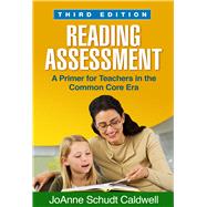 Reading Assessment, Third Edition A Primer for Teachers in the Common Core Era 9781462514137