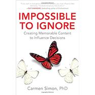 Impossible to Ignore: Creating Memorable Content to Influence Decisions 9781259584138