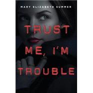 Trust Me, I'm Trouble 9780385744140
