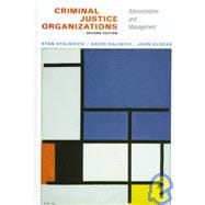 Criminal Justice Organizations : Administration and Management