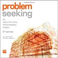 Problem Seeking : An Architectural Programming Primer 9781118084144