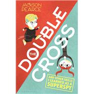 The Doublecross (And Other Skills I Learned as a Superspy) 9781619634145