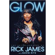 Glow The Autobiography of Rick James 9781476764146