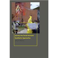 Journey into Social Activism Qualitative Approaches 9780823274147