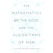 The Mathematics of the Gods and the Algorithms of Men