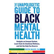 The Unapologetic Guide to Black Mental Health 9781684034147