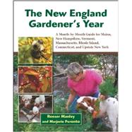 The New England Gardener's Year: A Month-by-month Guide for Maine, New Hampshire, Vermont, Massachusetts, Rhode Island, Connecticut, and Upstate New York 9781937644147