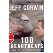 100 Heartbeats The Race to Save Earth's Most Endangered Species 9781605294148