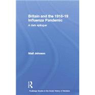 Britain and the 1918-19 Influenza Pandemic: A Dark Epilogue 9780415514149