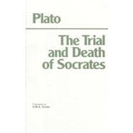 Trial and Death of Socrates : Plato's Euthyphro, Apology, Crito, and death scene from Phaedo 9780915144150