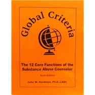 Global Criteria: The 12 Core Functions of the Substance Abuse Counselor 9780976834151