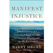Manifest Injustice The True Story of a Convicted Murderer and the Lawyers Who Fought for His Freedom 9780805094152
