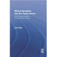 Ethical Socialism and the Trade Unions: Allan Flanders and British Industrial Relations Reform 9781138864153