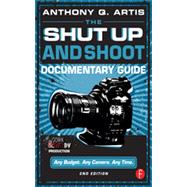 The Shut Up and Shoot Documentary Guide: A Down & Dirty DV Production 9780240824154