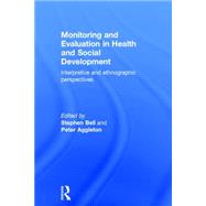 Monitoring and Evaluation in Health and Social Development: Interpretive and Ethnographic Perspectives 9781138844155