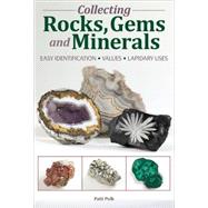 Collecting Rocks, Gems and Minerals: Identification, Values, Lapidary Uses 9781440204159