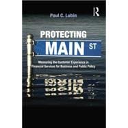 Protecting Main Street: Measuring the Customer Experience in Financial Services for Business and Public Policy 9781138864160