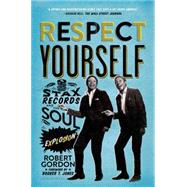 Respect Yourself Stax Records and the Soul Explosion 9781608194162